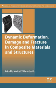 Title: Dynamic Deformation, Damage and Fracture in Composite Materials and Structures, Author: Vadim Silberschmidt