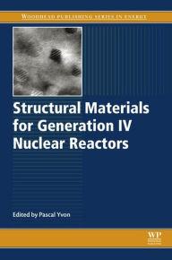 Title: Structural Materials for Generation IV Nuclear Reactors, Author: Pascal Yvon