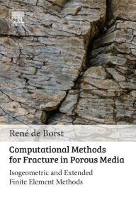 Title: Computational Methods for Fracture in Porous Media: Isogeometric and Extended Finite Element Methods, Author: René de Borst