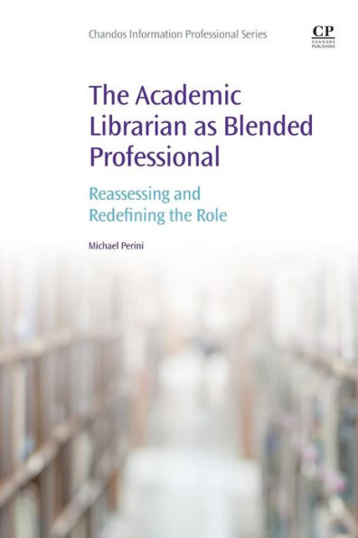 The Academic Librarian as Blended Professional: Reassessing and Redefining the Role