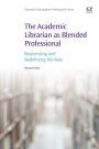 The Academic Librarian as Blended Professional: Reassessing and Redefining the Role