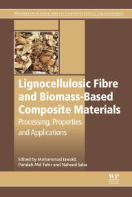 Title: Lignocellulosic Fibre and Biomass-Based Composite Materials: Processing, Properties and Applications, Author: Mohammad Jawaid