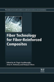 Title: Fiber Technology for Fiber-Reinforced Composites, Author: M. Ozgur Seydibeyoglu
