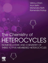 Title: The Chemistry of Heterocycles: Nomenclature and Chemistry of Three to Five Membered Heterocycles, Author: Vishnu Ji Ram