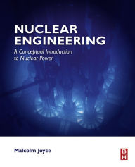 Title: Nuclear Engineering: A Conceptual Introduction to Nuclear Power, Author: Malcolm Joyce