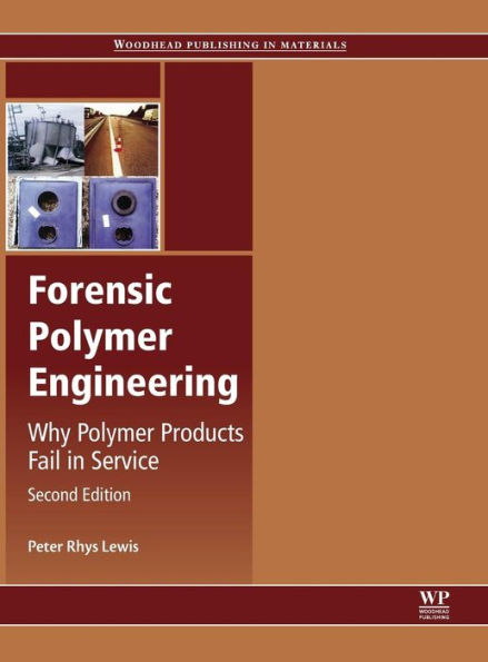 Forensic Polymer Engineering: Why Polymer Products Fail in Service / Edition 2