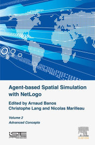 Title: Agent-based Spatial Simulation with NetLogo, Volume 2: Advanced Concepts, Author: Arnaud Banos