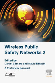 Title: Wireless Public Safety Networks 2: A Systematic Approach, Author: Daniel Camara