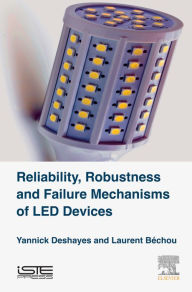 Title: Reliability, Robustness and Failure Mechanisms of LED Devices: Methodology and Evaluation, Author: Yannick Deshayes