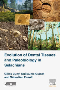 Title: Evolution of Dental Tissues and Paleobiology in Selachians, Author: Gilles Cuny