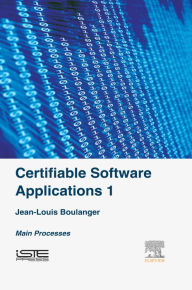 Title: Certifiable Software Applications 1: Main Processes, Author: Jean-Louis Boulanger