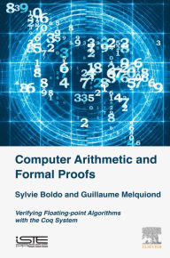 Title: Computer Arithmetic and Formal Proofs: Verifying Floating-point Algorithms with the Coq System, Author: Sylvie Boldo