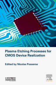 Title: Plasma Etching Processes for CMOS Devices Realization, Author: Nicolas Posseme