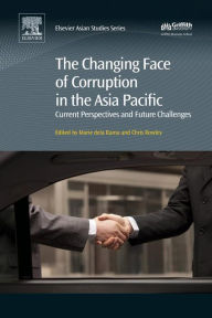 Title: The Changing Face of Corruption in the Asia Pacific: Current Perspectives and Future Challenges, Author: Chris Rowley