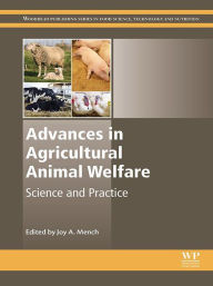 Title: Advances in Agricultural Animal Welfare: Science and Practice, Author: Joy Mench