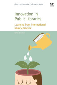 Title: Innovation in Public Libraries: Learning from International Library Practice, Author: Kirstie Nicholson