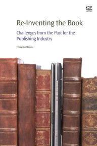 Title: Re-Inventing the Book: Challenges from the Past for the Publishing Industry, Author: Christina Banou