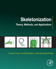 Title: Skeletonization: Theory, Methods and Applications, Author: Punam K Saha