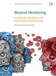 Title: Beyond Mentoring: A Guide for Librarians and Information Professionals, Author: Dawn Lowe-Wincentsen