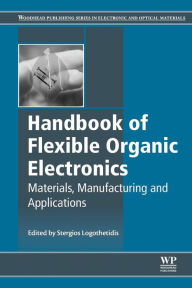 Title: Handbook of Flexible Organic Electronics: Materials, Manufacturing and Applications, Author: Stergios Logothetidis