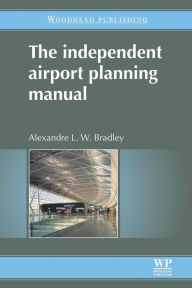 Title: The Independent Airport Planning Manual, Author: A L W Bradley