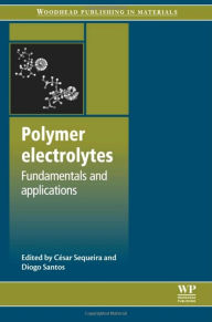 Title: Polymer Electrolytes: Fundamentals and Applications, Author: César Sequeira