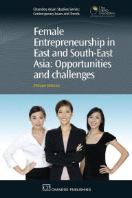 Title: Female Entrepreneurship in East and South-East Asia: Opportunities and Challenges, Author: Philippe Debroux