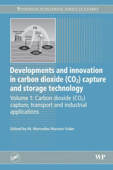 Developments and Innovation in Carbon Dioxide (CO2) Capture and Storage Technology: Carbon Dioxide (Co2) Capture, Transport and Industrial Applications