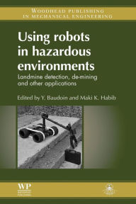 Title: Using Robots in Hazardous Environments: Landmine Detection, De-Mining and Other Applications, Author: Y Baudoin