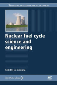 Title: Nuclear Fuel Cycle Science and Engineering, Author: Ian Crossland