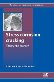Title: Stress Corrosion Cracking: Theory and Practice, Author: V S Raja