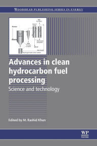 Title: Advances in Clean Hydrocarbon Fuel Processing: Science and Technology, Author: M. Rashid Khan