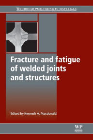 Title: Fracture and Fatigue of Welded Joints and Structures, Author: K Macdonald