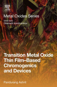 Title: Transition Metal Oxide Thin Film-Based Chromogenics and Devices, Author: Pandurang Ashrit