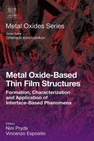 Title: Metal Oxide-Based Thin Film Structures: Formation, Characterization and Application of Interface-Based Phenomena, Author: Nini Pryds