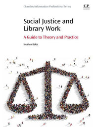 Title: Social Justice and Library Work: A Guide to Theory and Practice, Author: Stephen Bales