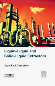 Title: Liquid-Liquid and Solid-Liquid Extractors, Author: Jean-Paul Duroudier