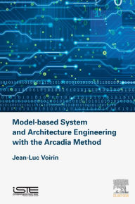 Title: Model-based System and Architecture Engineering with the Arcadia Method, Author: Jean-Luc Voirin