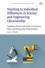 Teaching to Individual Differences in Science and Engineering Librarianship: Adapting Library Instruction to Learning Styles and Personality Characteristics