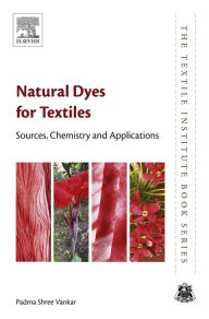 Title: Natural Dyes for Textiles: Sources, Chemistry and Applications, Author: Padma Shree Vankar