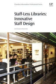 Title: Staff-Less Libraries: Innovative Staff Design, Author: Carl Gustav Johannsen