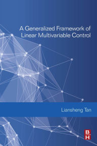 Title: A Generalized Framework of Linear Multivariable Control, Author: Liansheng Tan