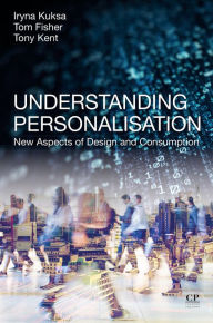 Title: Understanding Personalisation: New Aspects of Design and Consumption, Author: Iryna Kuksa