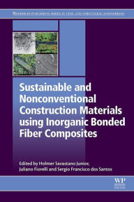 Title: Sustainable and Nonconventional Construction Materials using Inorganic Bonded Fiber Composites, Author: Holmer Savastano Junior