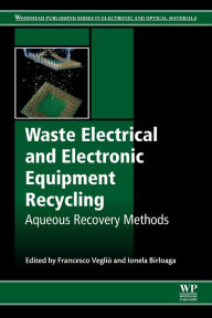 Title: Waste Electrical and Electronic Equipment Recycling: Aqueous Recovery Methods, Author: Francesco Vegliò