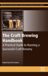 Title: The Craft Brewing Handbook: A Practical Guide to Running a Successful Craft Brewery, Author: Chris Smart