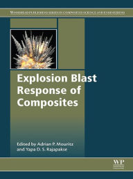 Title: Explosion Blast Response of Composites, Author: Adrian P. Mouritz