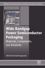 Wide Bandgap Power Semiconductor Packaging: Materials, Components, and Reliability