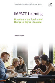 Title: IMPACT Learning: Librarians at the Forefront of Change in Higher Education, Author: Clarence Maybee