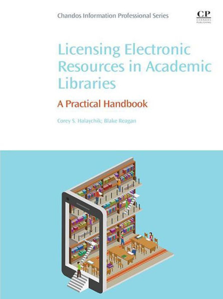 Licensing Electronic Resources in Academic Libraries: A Practical Handbook